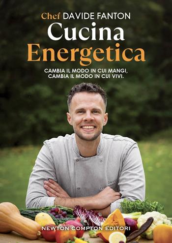 Cucina energetica - Davide Fanton - Libro Newton Compton Editori 2025, Grandi manuali Newton | Libraccio.it