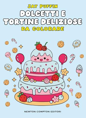 Dolcetti e tortine deliziose da colorare - Jay Puffin - Libro Newton Compton Editori 2025, Grandi manuali Newton | Libraccio.it