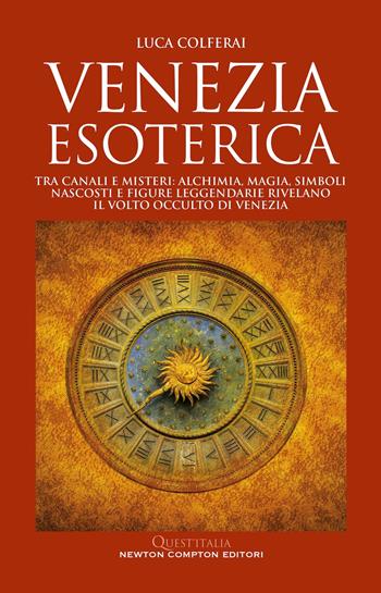 Venezia esoterica - Luca Colferai - Libro Newton Compton Editori 2025, Quest'Italia | Libraccio.it