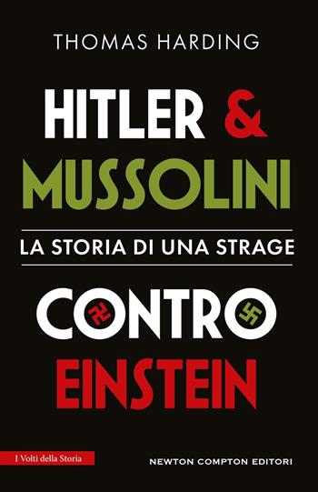 Hitler e Mussolini contro Einstein. La storia di una strage - Thomas Harding - Libro Newton Compton Editori 2025, I volti della storia | Libraccio.it