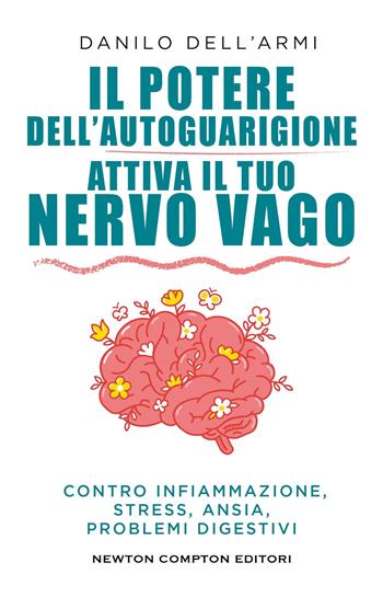 Il potere dell'autoguarigione. Attiva il tuo nervo vago - Danilo Dell'Armi - Libro Newton Compton Editori 2025, Grandi manuali Newton | Libraccio.it