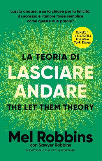 La teoria di lasciare andare. The let them theory - Mel Robbins, Sawyer Robbins - Libro Newton Compton Editori 2025, Grandi manuali Newton | Libraccio.it