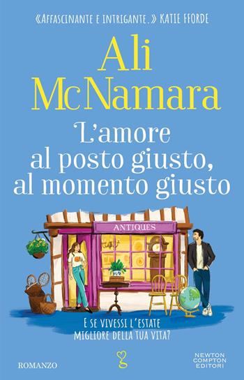 L'amore al posto giusto, al momento giusto - Ali McNamara - Libro Newton Compton Editori 2025, Anagramma | Libraccio.it