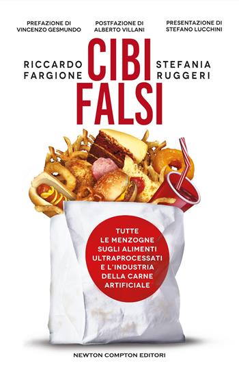 Cibi falsi. Tutte le menzogne sugli alimenti ultraprocessati e dell'industria della carne artificiale - Riccardo Fargione, Stefania Ruggeri - Libro Newton Compton Editori 2025, Controcorrente | Libraccio.it