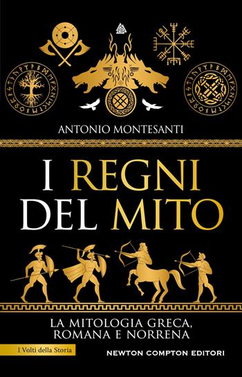 I regni del mito. La mitologia greca, romana e norrena - Antonio Montesanti - Libro Newton Compton Editori 2026, I volti della storia | Libraccio.it