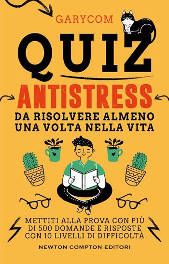 Quiz antistress da risolvere almeno una volta nella vita - Garycom - Libro Newton Compton Editori 2025, Grandi manuali Newton | Libraccio.it