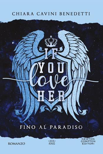 If you love her. Fino al paradiso - Chiara Cavini Benedetti - Libro Newton Compton Editori 2025, King | Libraccio.it