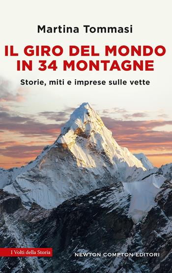 Il giro del mondo in 34 montagne. Storie, miti e imprese sulle vette - Martina Tommasi - Libro Newton Compton Editori 2025, I volti della storia | Libraccio.it