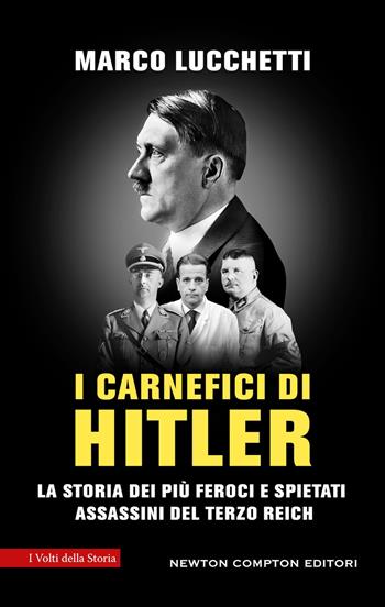I carnefici di Hitler - Marco Lucchetti - Libro Newton Compton Editori 2026, I volti della storia | Libraccio.it