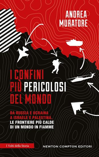 I confini più pericolosi del mondo - Andrea Muratore - Libro Newton Compton Editori 2025, I volti della storia | Libraccio.it