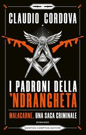 I padroni della 'ndrangheta. Malacarne, una saga criminale