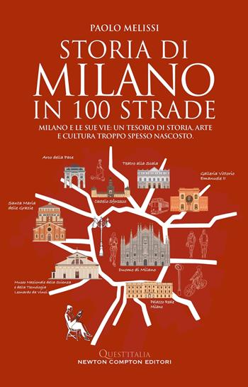 Storia di Milano in 100 strade - Paolo Melissi - Libro Newton Compton Editori 2025, Quest'Italia | Libraccio.it