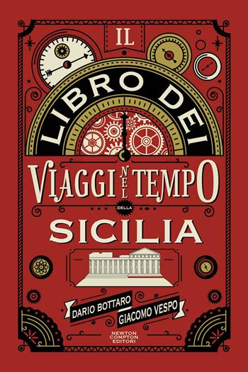 Il libro dei viaggi nel tempo della Sicilia - Dario Bottaro, Giacomo Vespo - Libro Newton Compton Editori 2025, Quest'Italia | Libraccio.it