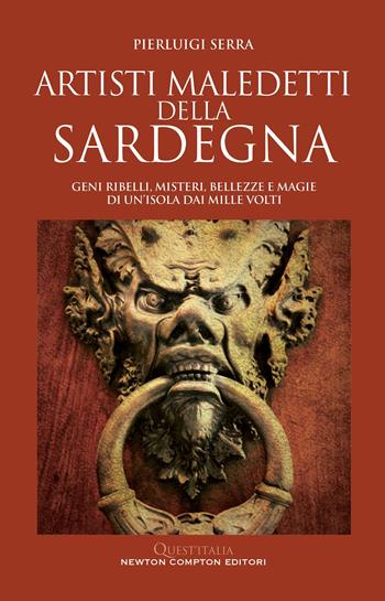 Artisti maledetti della Sardegna - Pierluigi Serra - Libro Newton Compton Editori 2025, Quest'Italia | Libraccio.it