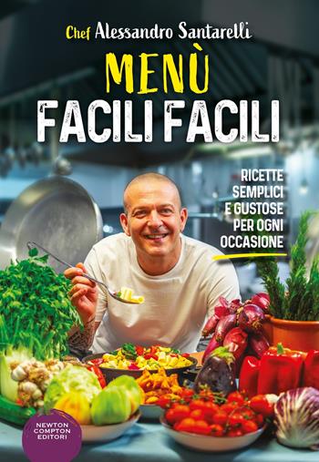 Menù facili facili. Ricette semplici e gustose per ogni occasione - Alessandro Santarelli - Libro Newton Compton Editori 2025, Grandi manuali Newton | Libraccio.it