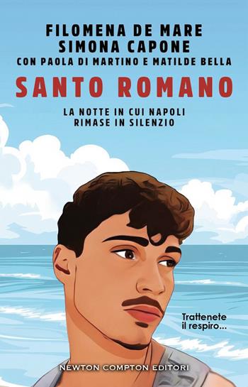 Santo Romano. La notte in cui Napoli rimase in silenzio - Filomena De Mare, Simona Capone, Paola Di Martino - Libro Newton Compton Editori 2025, Controcorrente | Libraccio.it