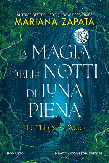 La magia delle notti di luna piena. The things we water - Mariana Zapata - Libro Newton Compton Editori 2026, Vertigo | Libraccio.it
