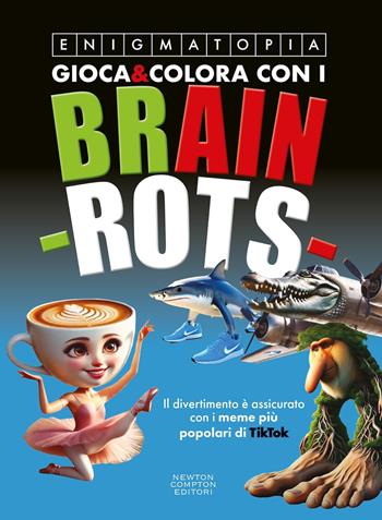 Gioca e colora con i brain-rots - Enigmatopia - Libro Newton Compton Editori 2025, Grandi manuali Newton | Libraccio.it