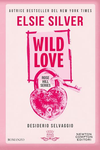 Wild love. Desiderio selvaggio - Elsie Silver - Libro Newton Compton Editori 2025, King platinum | Libraccio.it