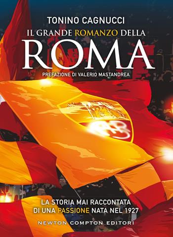 Il grande romanzo della Roma - Tonino Cagnucci - Libro Newton Compton Editori 2025, Grandi manuali Newton | Libraccio.it