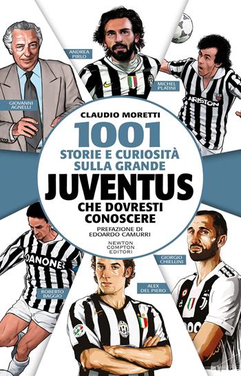 1001 storie e curiosità sulla grande Juventus che dovresti conoscere - Claudio Moretti - Libro Newton Compton Editori 2025, Grandi manuali Newton | Libraccio.it