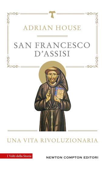 San Francesco d'Assisi - Adrian House - Libro Newton Compton Editori 2025, I volti della storia | Libraccio.it
