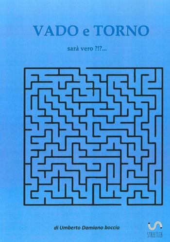 Vado e torno. Sarà vero?!?... - Umberto Damiano Boccia - Libro StreetLib 2017 | Libraccio.it