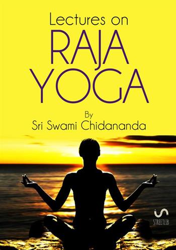 Lectures on raja yoga - Swami Chidananda - Libro StreetLib 2017 | Libraccio.it