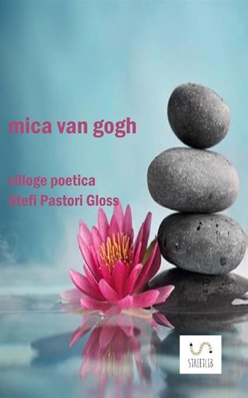 Mica Van Gogh - Stefi Pastori Gloss - Libro StreetLib 2017 | Libraccio.it