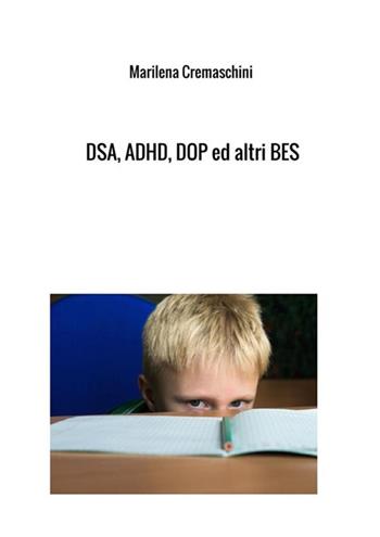 DSA, ADHD, DOP ed altri BES. Disturbi tipici dell'infanzia e dell'adolescenza - Marilena Cremaschini - Libro StreetLib 2017 | Libraccio.it