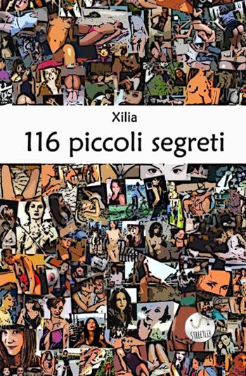 116 piccoli segreti - Xilia - Libro StreetLib 2017 | Libraccio.it
