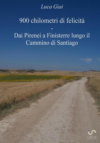 900 chilometri di felicità. Dai Pirenei a Finisterre lungo il cammino di Santiago - Luca Giai - Libro StreetLib 2017 | Libraccio.it