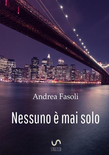 Nessuno è mai solo - Andrea Fasoli - Libro StreetLib 2017 | Libraccio.it