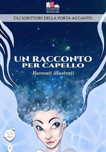 Un racconto per capello - Gli scrittori della porta accanto - Libro StreetLib 2017 | Libraccio.it
