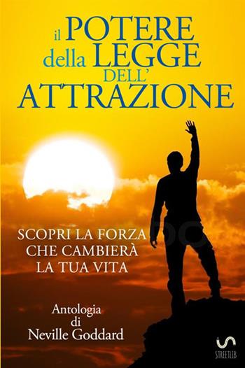 Il potere della legge dell'attrazione - Neville Goddard - Libro StreetLib 2017 | Libraccio.it