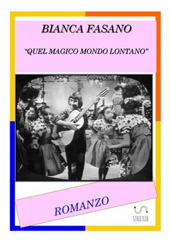 «Quel magico mondo lontano» - Bianca Fasano - Libro StreetLib 2017 | Libraccio.it