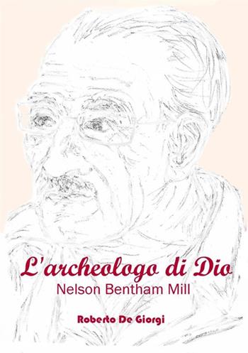 L'archeologo di Dio - Roberto De Giorgi - Libro StreetLib 2017 | Libraccio.it