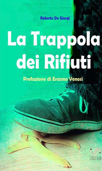 La trappola dei rifiuti - Roberto De Giorgi - Libro StreetLib 2017 | Libraccio.it