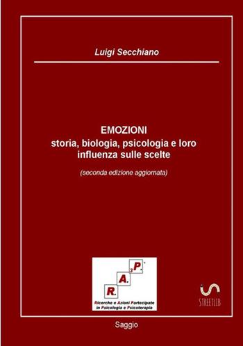 Emozioni. Storia, biologia, psicologia e loro influenza sulle scelte - Luigi Secchiano - Libro StreetLib 2017 | Libraccio.it