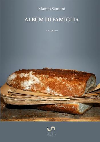 Album di famiglia - Matteo Santoni - Libro StreetLib 2017 | Libraccio.it