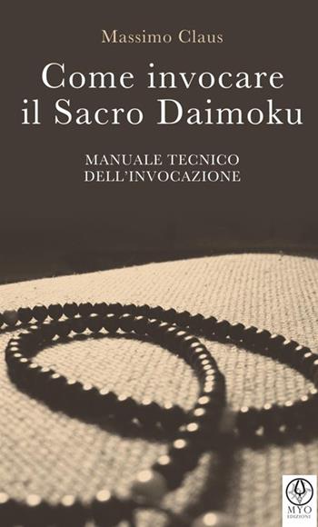 Come invocare il sacro daimoku. Manuale tecnico dell'invocazione - Massimo Claus - Libro StreetLib 2017 | Libraccio.it
