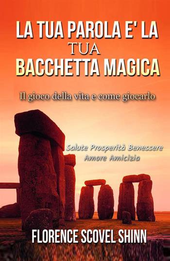 La tua parola è la tua bacchetta magica - Florence Scovel Shinn - Libro StreetLib 2017 | Libraccio.it