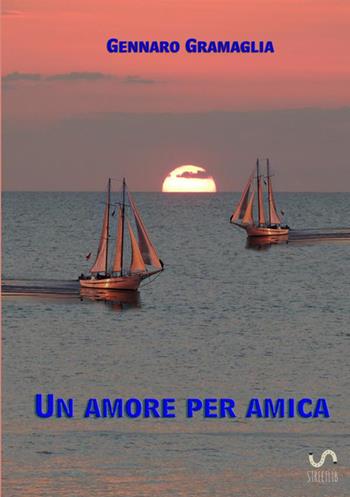 Un amore per amica - Gennaro Gramaglia - Libro StreetLib 2017 | Libraccio.it