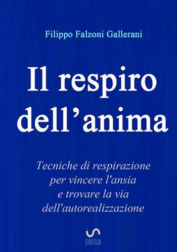 Il respiro dell'anima - Filippo Falzoni Gallerani - Libro StreetLib 2017 | Libraccio.it