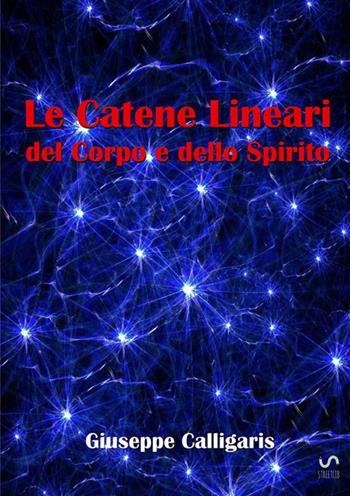 Le catene lineari del corpo e dello spirito - Giuseppe Calligaris - Libro StreetLib 2017 | Libraccio.it