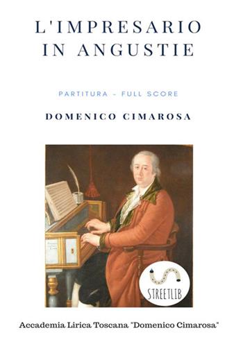 L'impresario in angustie. Partitura. Full score - Domenico Cimarosa - Libro StreetLib 2017 | Libraccio.it