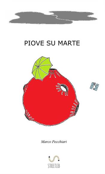 Piove su Marte - Marco Pecchiari - Libro StreetLib 2017 | Libraccio.it