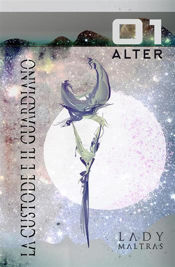 Alter. La custode e il guardiano. Vol. 1 - Lady Maltras - Libro StreetLib 2017 | Libraccio.it