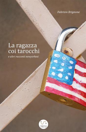 La ragazza coi tarocchi e altri racconti newyorkesi - Fabrizio Brignone - Libro StreetLib 2017 | Libraccio.it