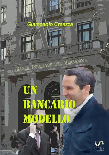 Un bancario modello - Giampaolo Creazza - Libro StreetLib 2017 | Libraccio.it